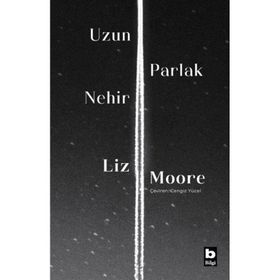 Uzun Parlak Nehir - Liz Moore