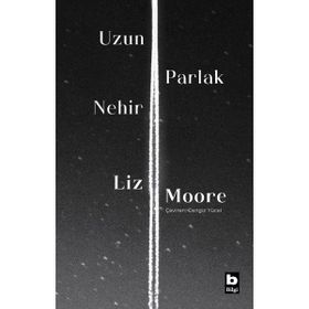 Uzun Parlak Nehir - Liz Moore