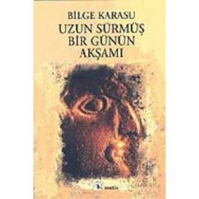 UZUN SÜRMÜŞ BIR GÜNÜN AKŞAMI - BILGE KARASU