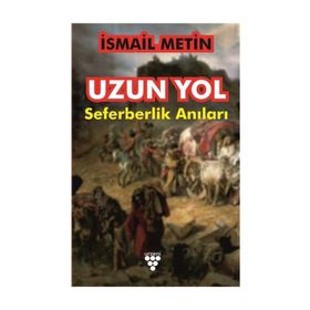 Uzun Yol: Seferberlik Anıları - İsmail Metin