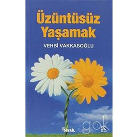 Üzüntüsüz Yaşamak - Vehbi Vakkasoğlu