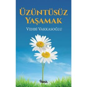 Üzüntüsüz Yaşamak - Vehbi Vakkasoğlu