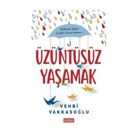 Üzüntüsüz Yaşamak - Vehbi Vakkasoğlu