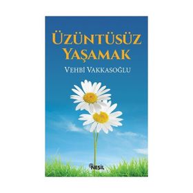 Üzüntüsüz Yaşamak - Vehbi Vakkasoğlu
