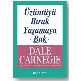 Üzüntüyü Bırak Yaşamaya Bak - Dale Carneige