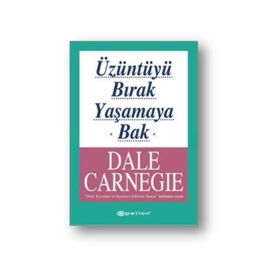 Üzüntüyü Bırak Yaşamaya Bak - Dale Carneige