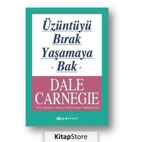 ÜZÜNTÜYÜ BIRAK YAŞAMAYA BAK - DONNA DALE CARNEGIE