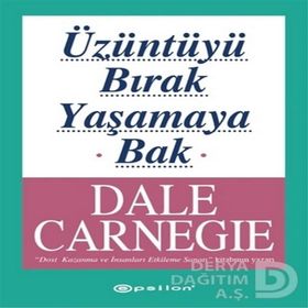 ÜZÜNTÜYÜ BIRAK YAŞAMAYA BAK - DONNA DALE CARNEGIE