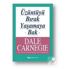 ÜZÜNTÜYÜ BIRAK YAŞAMAYA BAK - DONNA DALE CARNEGIE