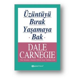 ÜZÜNTÜYÜ BIRAK YAŞAMAYA BAK - DONNA DALE CARNEGIE