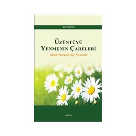 Üzüntüyü Yenmenin Çareleri - Elif Akyol