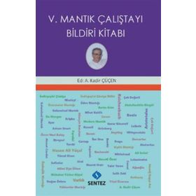 V. Mantık Çalıştayı Bildiri Kitabı - Kadir Çüçen