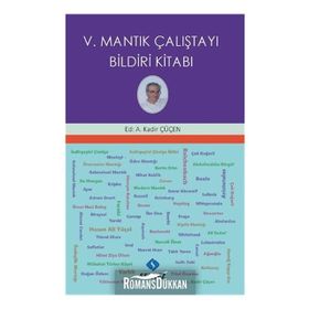 V. Mantık Çalıştayı Bildiri Kitabı - Kadir Çüçen