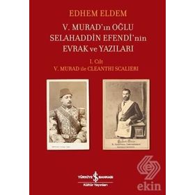 V. Murad'ın Oğlu Selahaddin Efendi'nin Evrak ve Yazıları / Edhem Eldem / İş Bankası Yayınları