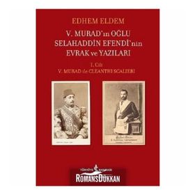 V. Murad'ın Oğlu Selahaddin Efendi'nin Evrak ve Yazıları / Edhem Eldem / İş Bankası Yayınları