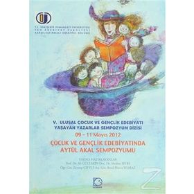 V. ULUSAL ÇOCUK VE GENÇLIK EDEBIYATI YAŞAYAN YAZARLAR SEMPOZYUM DIZISI ÇOCUK VE GENÇLIK EDEBIYATINDA AYTÜL AKAL SEMPOZYUMU - AYTÜL AKAL