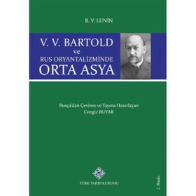 V. V. Bartold ve Rus Oryantalizminde Orta Asya - boris vladimirovic lunin