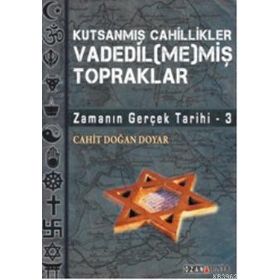 VADEDIL(ME)MİŞ TOPRAKLAR ZAMANIN GERÇEK TARIHI 3 - CAHIT DOĞAN DOYAR