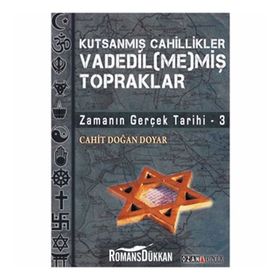 VADEDIL(ME)MİŞ TOPRAKLAR ZAMANIN GERÇEK TARIHI 3 - CAHIT DOĞAN DOYAR