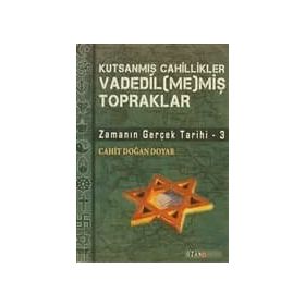 VADEDIL(ME)MİŞ TOPRAKLAR ZAMANIN GERÇEK TARIHI 3 - CAHIT DOĞAN DOYAR