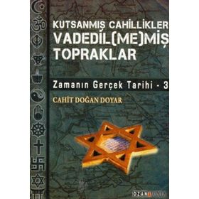 VADEDIL(ME)MİŞ TOPRAKLAR ZAMANIN GERÇEK TARIHI 3 - CAHIT DOĞAN DOYAR