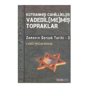 VADEDIL(ME)MİŞ TOPRAKLAR ZAMANIN GERÇEK TARIHI 3 - CAHIT DOĞAN DOYAR