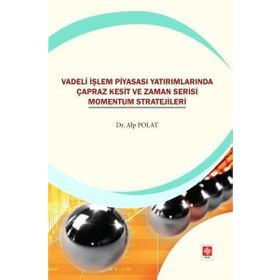 Vadeli İşlem Piyasası Yatırımlarında Çapraz Kesit ve Zaman Serisi Momentum Stratejileri Ekin Basım Yayın
