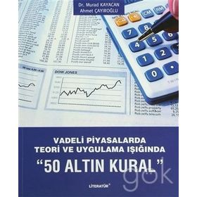 VADELI PIYASALARDA TEORI VE UYGULAMA IŞIĞINDA 50 ALTIN KURAL - AHMET ÇAYIROĞLU;MURAD KAYACAN