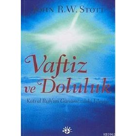 VAFTIZ VE DOLULUK KUTSAL RUH'UN GÜNÜMÜZDEKI İŞLEYIŞI - JOHN R. W. STOTT