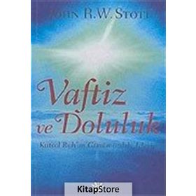 VAFTIZ VE DOLULUK KUTSAL RUH'UN GÜNÜMÜZDEKI İŞLEYIŞI - JOHN R. W. STOTT