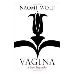 Vagina : A New Biography - Naomi Wolf