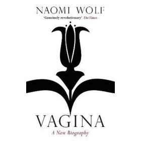 Vagina : A New Biography - Naomi Wolf