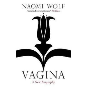 Vagina : A New Biography - Naomi Wolf