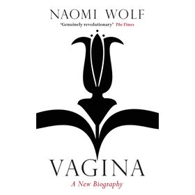Vagina : A New Biography - Naomi Wolf