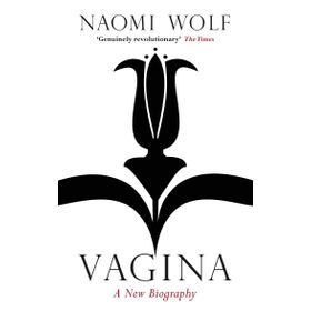 Vagina : A New Biography - Naomi Wolf