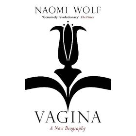 Vagina : A New Biography - Naomi Wolf