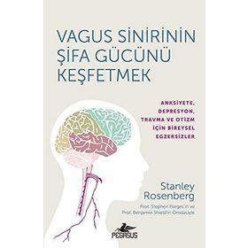 Vagus Sinirinin Şifa Gücünü Keşfetmek Anksiyete Depresyon Travma ve Otizm İçin Bireysel Egzersizler - Stanley Roseneberg