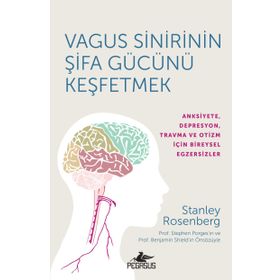 Vagus Sinirinin Şifa Gücünü Keşfetmek Anksiyete Depresyon Travma ve Otizm İçin Bireysel Egzersizler - Stanley Roseneberg