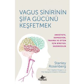 Vagus Sinirinin Şifa Gücünü Keşfetmek Anksiyete Depresyon Travma ve Otizm İçin Bireysel Egzersizler - Stanley Roseneberg
