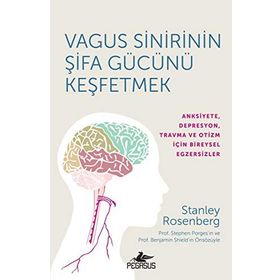 Vagus Sinirinin Şifa Gücünü Keşfetmek Anksiyete Depresyon Travma ve Otizm İçin Bireysel Egzersizler - Stanley Roseneberg