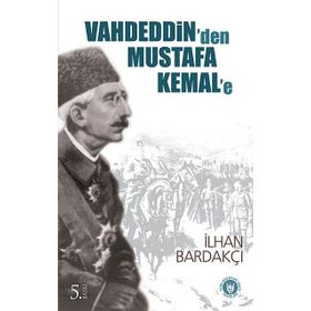 VAHDEDDIN`DEN MUSTAFA KEMAL`E - İLHAN BARDAKÇI