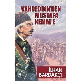 VAHDEDDIN`DEN MUSTAFA KEMAL`E - İLHAN BARDAKÇI