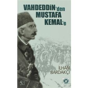 VAHDEDDIN`DEN MUSTAFA KEMAL`E - İLHAN BARDAKÇI