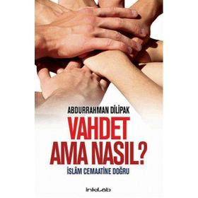 Vahdet Ama Nasıl? - İslam Cemaatine Doğru - Abdurrahman Dilipak