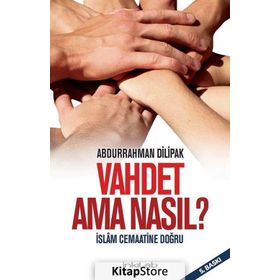 Vahdet Ama Nasıl? - İslam Cemaatine Doğru - Abdurrahman Dilipak
