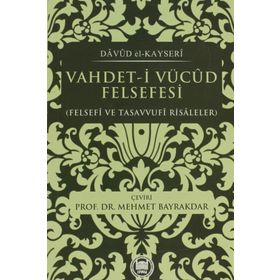 VAHDET-I VÜCUD FELSEFESI FELSEFI VE TASAVVUFI RISALELER - DÂVÛD EL-KAYSERÎ