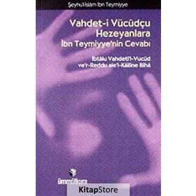 VAHDET- I VÜCUDÇU HEZEYANLARA İBN TEYMIYYE'NIN CEVABI - İBN-I TEYMIYYE