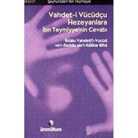 VAHDET- I VÜCUDÇU HEZEYANLARA İBN TEYMIYYE'NIN CEVABI - İBN-I TEYMIYYE