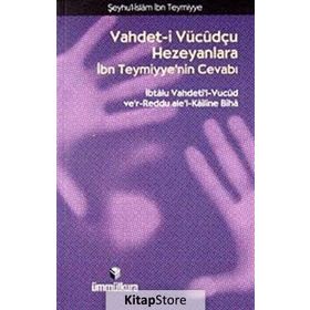 VAHDET- I VÜCUDÇU HEZEYANLARA İBN TEYMIYYE'NIN CEVABI - İBN-I TEYMIYYE