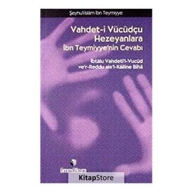 VAHDET- I VÜCUDÇU HEZEYANLARA İBN TEYMIYYE'NIN CEVABI - İBN-I TEYMIYYE